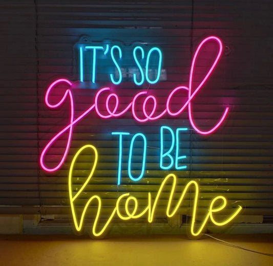 It's So Good To Be Home Neon Yazı Tabela