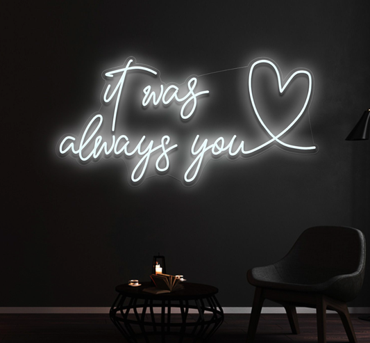 It Was Always You Neon Yazı Tabela