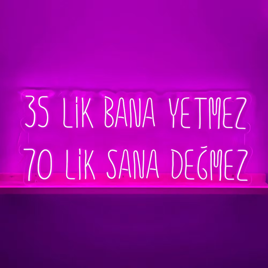 35'lik Bana Yetmez 70'lik Sana Değmez Neon Yazılı Tabela
