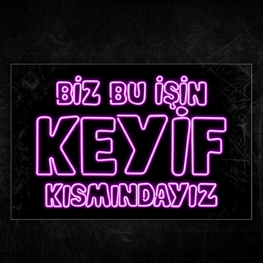 Biz Bu İşin Keyif Kısmındayız Neon Yazılı Tabela